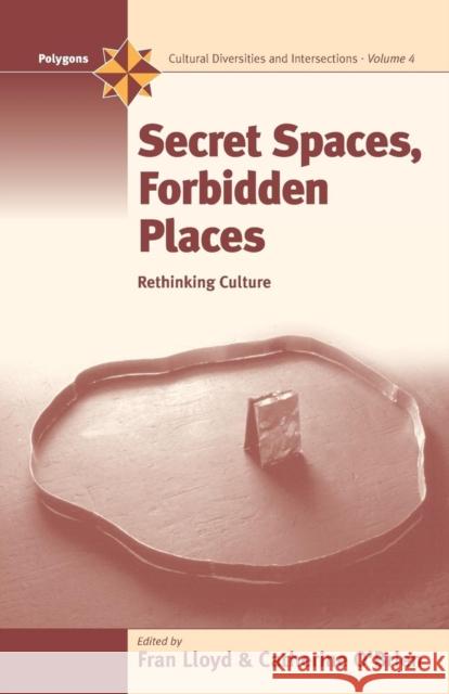Secret Spaces, Forbidden Places: Rethinking Culture Lloyd, Fran 9781571817891