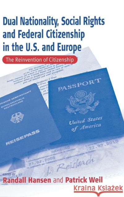Dual Nationality, Social Rights and Federal Citizenship in the U.S. and Europe: The Reinvention of Citizenship Hansen, Randall 9781571818041 Berghahn Books