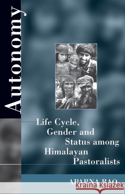 Autonomy: Life Cycle, Gender, and Status Among Himalayan Pastoralists Aparnu Rao   9781571818331