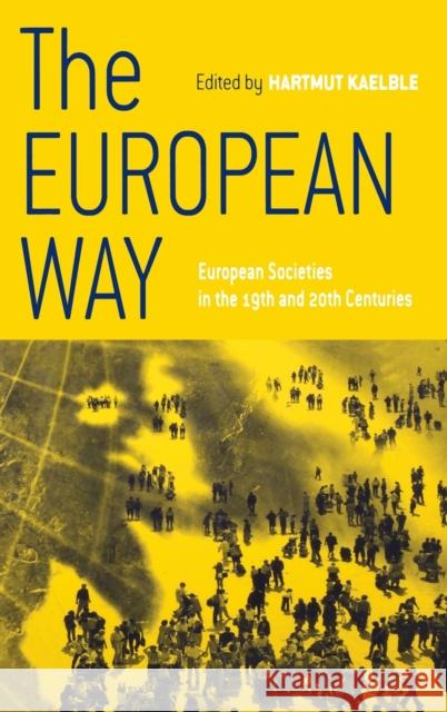 The European Way: European Societies in the 19th and 20th Centuries Kaelble, Hartmut 9781571818607