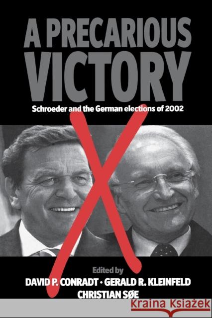 A Precarious Victory: Schroeder and the German Elections of 2002 David P. Conradt (University of Florida, Christian Soe Gerald R Kleinfeld 9781571818652 Berghahn Books