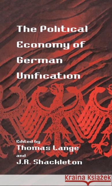 The Political Economy of German Unification Thomas Lange J.R. Shackleton  9781571818805