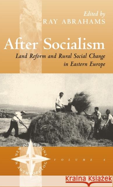 After Socialism: Land Reform and Social Change in Eastern Europe Ray Abrahams 9781571819109 Berghahn Books, Incorporated