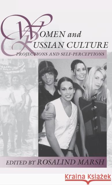 Women and Russian Culture: Projections and Self-Perceptions Marsh, Rosalind 9781571819130