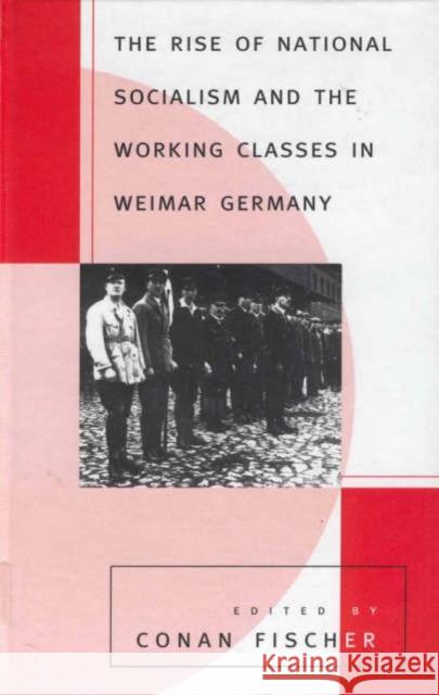 The Rise of National Socialism and the Working Classes in Weimar Germany Conan Fischer   9781571819154 Berghahn Books