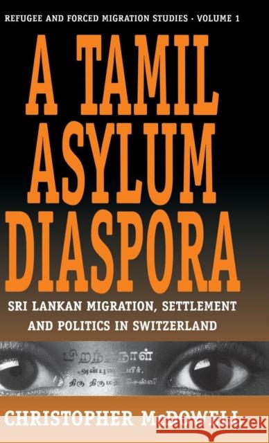 A Tamil Asylum Diaspora: Sri Lankan Migration, Settlement and Politics in Switzerland McDowell, Christopher 9781571819178