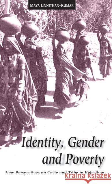 Identity, Gender, and Poverty: New Perspectives on Caste Maya Unnithan-Kumar   9781571819185