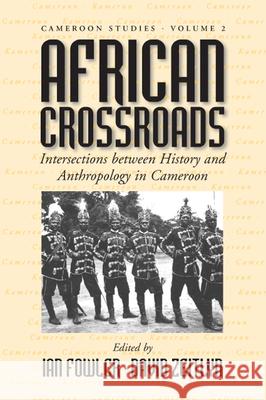 African Crossroads: Intersections Between History and Anthropology in Cameroon Fowler, Ian 9781571819260 Berghahn Books