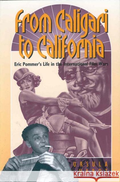 From Caligari to California: Eric Pommer's Life in the International Film Wars Hardt, Ursula 9781571819307 Berghahn Books