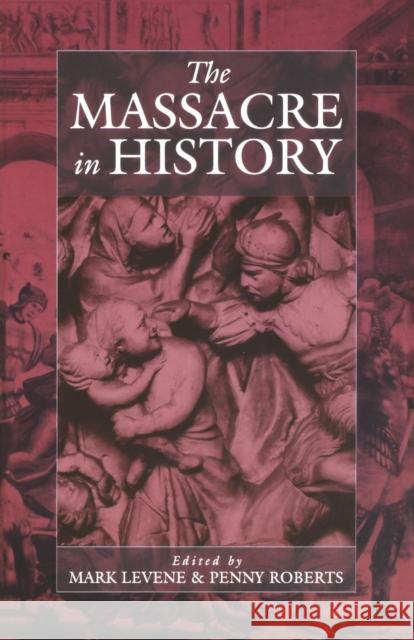 The Massacre in History Mark Levene Penny Roberts  9781571819352