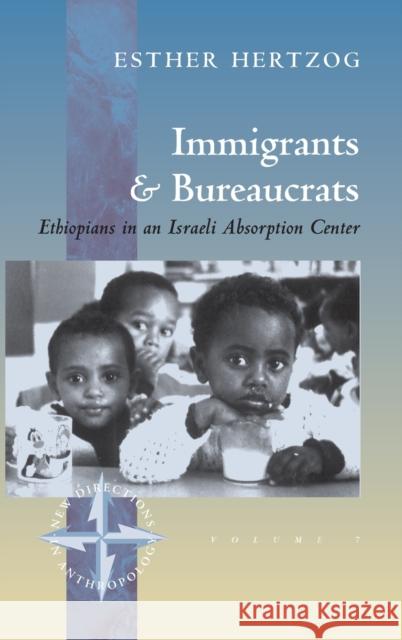 Immigrants and Bureaucrats: Ethiopians in an Israeli Absorbtion Center Hertzog, Esther 9781571819413