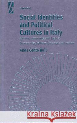 Social Identities and Political Cultures in Italy: Catholic, Communist, and 'Leghist' Communities Between Civicness and Localism Bull, Anna Cento 9781571819444 Berghahn Books