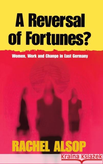 A Reversal of Fortunes?: Women, Work, and Change in East Germany Rachel Alsop   9781571819659