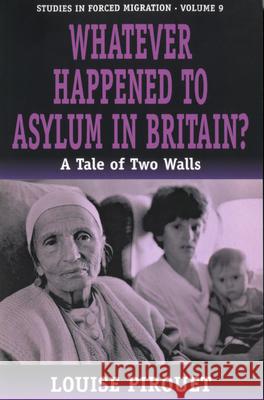 Whatever Happened to Asylum in Britain?: A Tale of Two Walls Pirouet, Louise 9781571819918 Berghahn Books