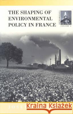The Shaping of French Environmental Policy  9781571819994 Berghahn Books