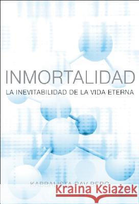 Inmortalidad: La Inevitabilidad de Le Vida Eterna Kabbalista Rav Berg 9781571895622 Research Centre of Kabbalah