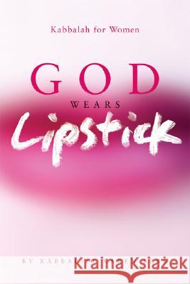 God Wears Lipstick: Kabbalah for Women Karen Berg 9781571895813 Kabbalah Publishing