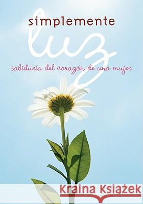 Simplemente Luz: Sabiduria del Corazon de una Mujer Karen Berg 9781571896285 Kabbalah Publishing