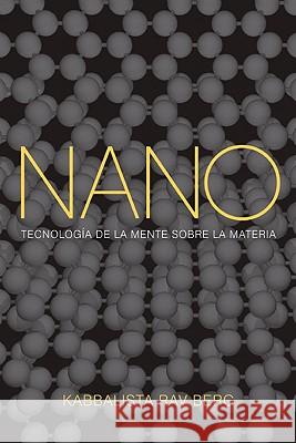 Nano: Tecnologia de la Mente Sobre la Materia Kabbalist Rav Berg 9781571896315 Kabbalah Publishing