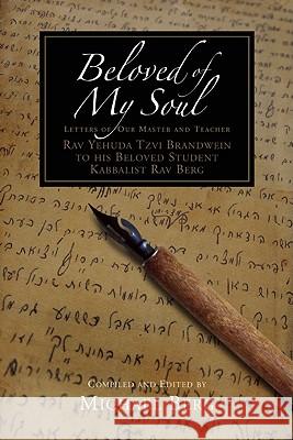 Beloved of My Soul: Letters of Our Master and Teacher Michael Berg 9781571896452 Kabbalah Publishing