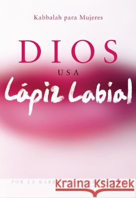 Dios Usa Lapiz Labial: Kabbalah para Mujeres = God Wears Lipstick Berg, Karen 9781571897732 Kabbalah Publishing