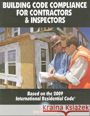 Building Code Compliance for Contractors & Inspectors: Based on the 2009 International Residential Code Lynn Underwood 9781572182387 Craftsman Book Company