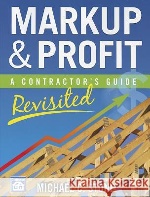 Markup & Profit: A Contractor's Guide, Revisited Michael Stone 9781572182714 Craftsman Book Company
