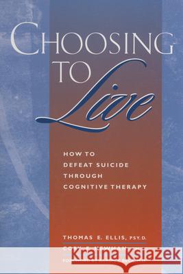 Choosing to Live: How to Defeat Suicide Through Cognitive Therapy Ellis, Thomas E. 9781572240568