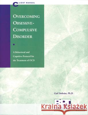 Overcoming Obsessive-Compulsive Disorder - Client Manual Gail S. Steketee 9781572241299