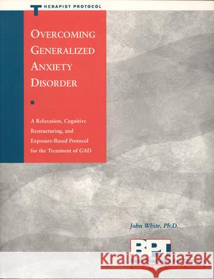 Overcoming Generalized Anxiety Disorder - Therapist Protocol John White 9781572241442 New Harbinger Publications