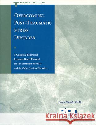 Overcoming Post-Traumatic Stress Disorder - Therapist Protocol Larry Smyth 9781572241626 New Harbinger Publications