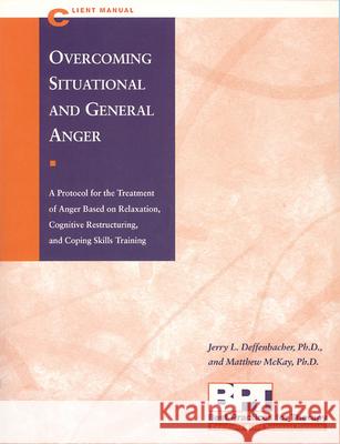 Overcoming Situational and General Anger, Client Manual Deffenbacher, Jerry L. 9781572242050 NEW HARBINGER PUBLICATIONS,U.S.