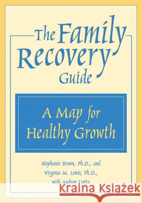 The Family Recovery Guide: A Map for Healthy Growth Brown, Stephanie 9781572242180 New Harbinger Publications