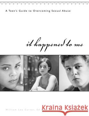 It Happened to Me: A Teen's Guide to Overcoming Sexual Abuse William Lee Carter 9781572242791 New Harbinger Publications