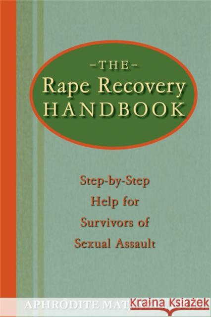 The Rape Recovery Handbook: Step-By-Step Help for Survivors of Sexual Assault Matsakis, Aphrodite T. 9781572243378