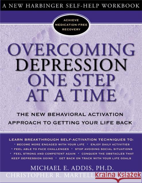 Overcoming Depression One Step at a Time: The New Behavioral Activation Approach to Getting Your Life Back Michael E. Addis Christopher R. Martell 9781572243675 New Harbinger Publications