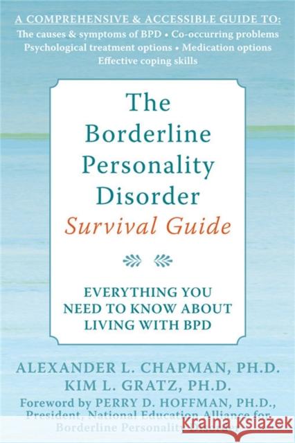 The Borderline Personality Disorder Survival Guide: Everything You Need to Know About Living with BPD Alexander L. Chapman 9781572245075 New Harbinger Publications