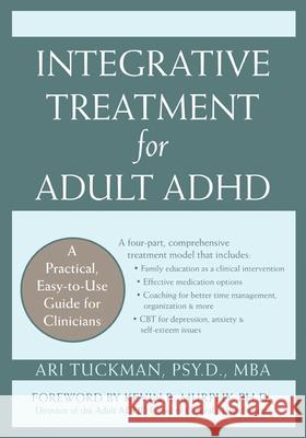 Integrative Treatment for Adult ADHD: Practical Easy-To-Use Guide for Clinicians Ari Tuckman Kevin R. Murphy 9781572245211 New Harbinger Publications