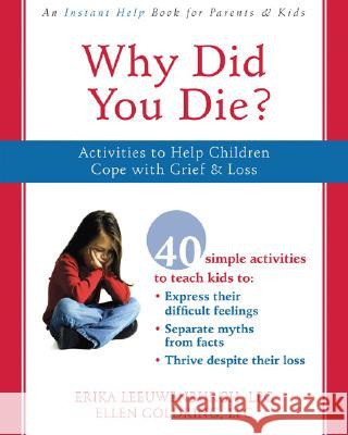 Why Did You Die?: Activities to Help Children Cope with Grief & Loss Erica Leeuwenburgh Ellen Goldring 9781572246041 New Harbinger Publications
