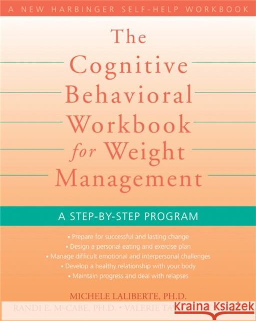 The Cognitive Behavioral Workbook for Weight Management: A Step-By-Step Program Randi E. McCabe Michele Laliberte Valerie Taylor 9781572246256 New Harbinger Publications
