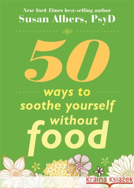 50 Ways to Soothe Yourself Without Food Albers, Susan 9781572246768 Not Avail
