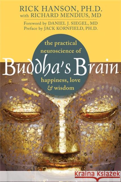 Buddha's Brain: The Practical Neuroscience of Happiness, Love, and Wisdom Rick Hanson Richard Mendius 9781572246959 New Harbinger Publications