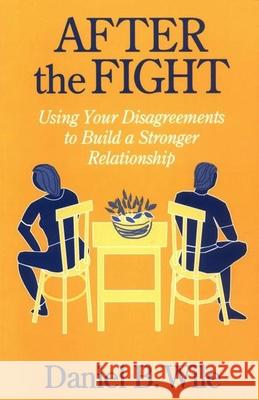 After the Fight: Using Your Disagreements to Build a Stronger Relationship Wile, Daniel B. 9781572300262 Guilford Publications