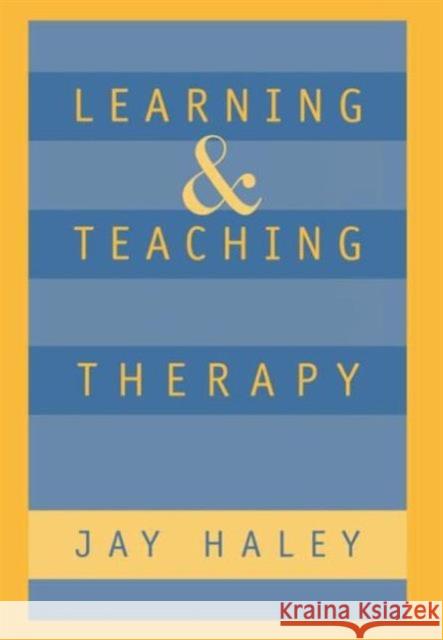 Learning and Teaching Therapy Haley, Jay 9781572300354 Guilford Publications