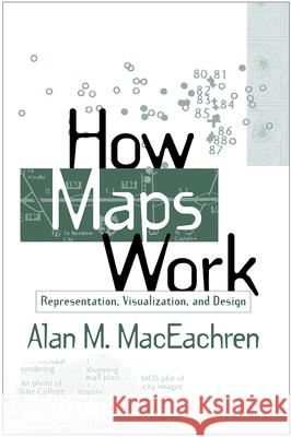 How Maps Work: Representation, Visualization, and Design MacEachren, Alan M. 9781572300408 0