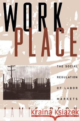 Work-Place: The Social Regulation of Labor Markets Peck, Jamie 9781572300446