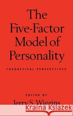 The Five-Factor Model of Personality: Theoretical Perspectives Wiggins, Jerry S. 9781572300682 Guilford Publications