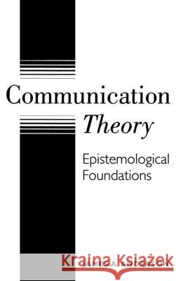 Communication Theory: Epistemological Foundations Anderson, James a. 9781572300835 Guilford Publications
