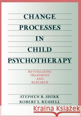 Change Processes in Child Psychotherapy: Revitalizing Treatment and Research Shirk, Stephen R. 9781572300958 Guilford Publications