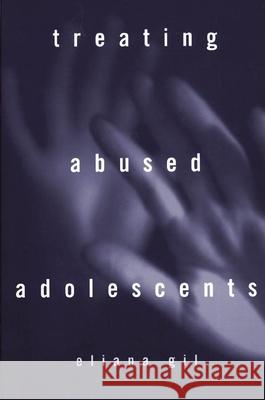 Treating Abused Adolescents Eliana Gil Gil 9781572301153 Guilford Publications